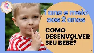 Desenvolvimento do bebê 1 ano e meio a 2 anos: Aprendizagens e cuidados