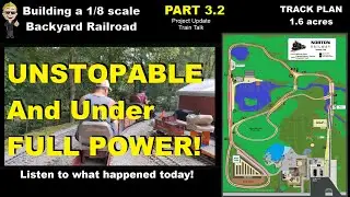 Part 3.2 - Building a Backyard Railroad - Train Talk - You won't believe what happened! 1/8th scale