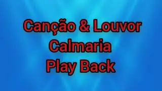 #Canção&louvor#calmaria Calmaria-Letras-Play Back