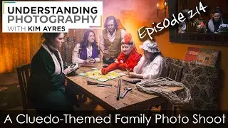 A Cluedo-Themed Family Photo Shoot - Episode 214 of Understanding Photography with Kim Ayres
