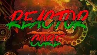 Reactor Core by Arb & More - 100% (Extreme Demon)