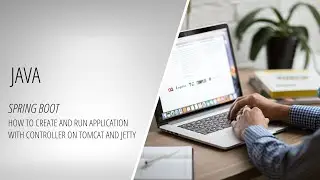 Spring Boot - How to Create and Run Application with Controller on Tomcat and Jetty [Java]