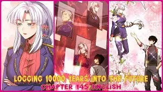 LOGGING 10000 YEARS INTO THE FUTURE CHAPTER 145 ENGLISH