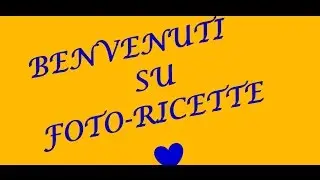 BENVENUTO SU FOTO-RICETTE