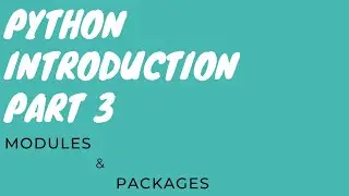 Python Introduction, Part 3  : Module & Packages