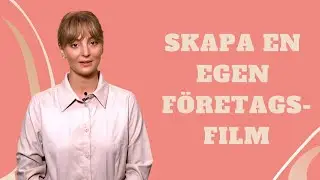 Så skapar du en egen företagsfilm! 5 enkla tips för nybörjare