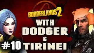 Borderlands 2 w/ Dodger & Tirinei Episode 10
