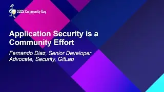 Application Security is a Community Effort - Fernando Diaz, Senior Developer Advocate, GitLab
