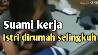 VIRAL - SUAMI MERANTAU ISTRI DIRUMAH ASIK SELINGKUH