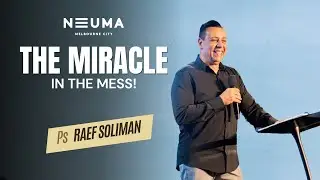 The Miracle in the Mess! | Ps Raef Soliman