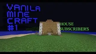 Vanila Minecraft Ванильный майн) #1 дом подписчиков