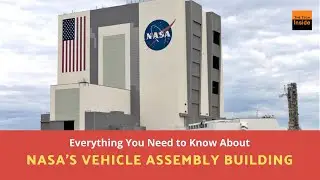 Everything You Need to Know About NASA's Vehicle Assembly Building (VAB)
