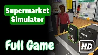Supermarket Simulator - Full Game Walkthrough HD [No Commentary]