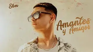 Sbm - Amantes Y Amigos (Video Oficial) | Anhelos