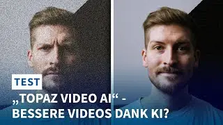 Bessere Videos auf Knopfdruck? Topaz Video AI im Test