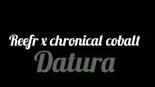 ReefR & ChronicalCobalt- Datura