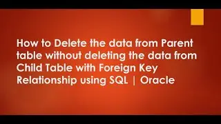 How to Delete the data from Parent table without deleting the data from Child Table using SQL|Oracle