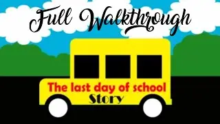 Last Day Of School- Full Walkthrough ( Roblox Story )
