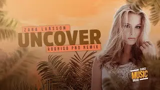 Zara Larsson - Uncover Remix 2022 ( Rodrigo Project ) EXC. DMB ( Rádio )