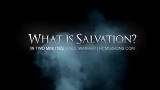 What is Salvation In 2 Minutes   - Paul Washer
