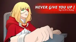 Never Give You Up : MOBILE LEGENDS FANMADE ANIMATICS  Dyrroth x Ruby | AniMae! | MLBB