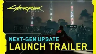 Cyberpunk 2077 — Next-Gen Update Launch Trailer (4K) (2160p)