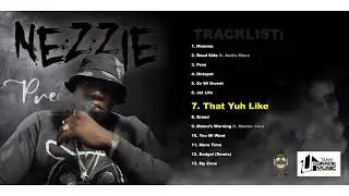 Nezzie That Yuh Like (Official Audio) Teamupgrade/Nezziemusic