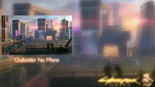 05. Outsider No More | Cyberpunk 2077 OST