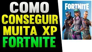 Como Conseguir Muita XP E Upar Rápido no Fortnite