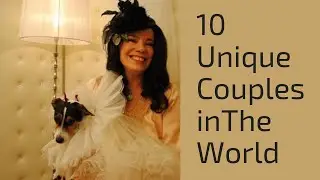10 Unique Couples In the World