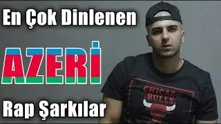 Dünyada En Çok Dinlenen Azerbaycan Rap Şarkıları AzRap Top10