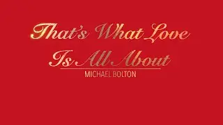 THAT'S WHAT LOVE IS ALL ABOUT WITH LYRICS BY MICHAEL BOLTON   HD 1080p