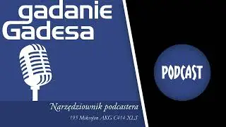 Gadanie Gadesa - 195 Narzędziownik podcastera. Mikrofon AKG C414 XLS