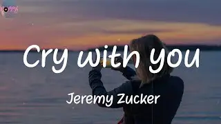 Cry with you - Jeremy Zucker (Lyrics)