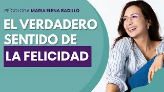 EL VERDADERO SENTIDO DE LA FELICIDAD | Psicóloga Maria Elena Badillo y @caminaconMEG