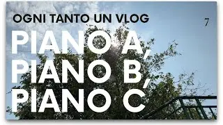 Piano A, piano B, piano C! / Ogni tanto, 7
