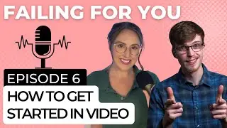 How To Get Started In Video Ft. Ian Storck | Failing For You Ep. 6