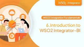 6.Introduction to WSO2 Integrator-BI | WSO2 Integration Fundamentals