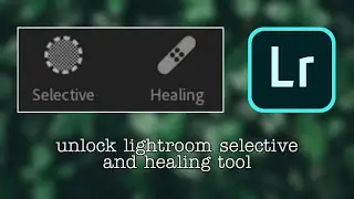Lightroom Unlock Selective and Healing tool |premium 2019 free