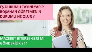 Mazeret Durumu Biten Öğretmenin Doğu Hizmeti Tayini Nasıl Olur? Eş Durumu Yapıp Boşananların Durumu