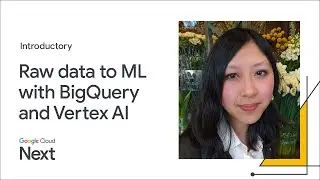 Move from raw data to ML faster with BQ & Vertex AI