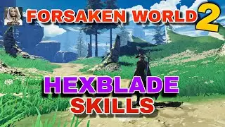 HEXBLADE SKILLS | FORSAKEN WORLD 2 | CBT ANDROID / IOS