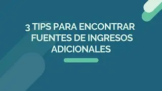 3 tips para tener fuentes adicionales de ingresos