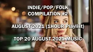 Indie/Pop/Folk Compilation #2 August 2021 1Hour Playlist TOP 20 AUGUST MUSIC 