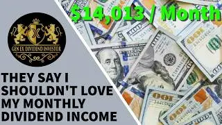They Say I Shouldn't Love My $14,013 / Month Passive Dividend Income