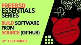FreeBSD ESSENTIALS series: How to BUILD software from SOURCE in FREEBSD (GitHub)