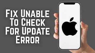How To Fix Unable To Check For Update Error On iPhone