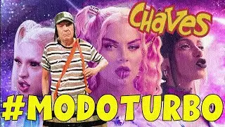 Chaves e Chapolin em Modo turbo  feat  Luísa Sonza, Pabllo Vittar, Anitta - MODO TURBO