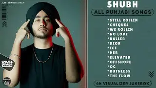 SHUBH Punjabi All Songs (4K Visualizer Video) Jukebox 2023 | SHUBH All Hit Songs | 