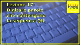 Lezione 17: Digitare parole che contengono la sequenza QU. Corso di Dattilografia.